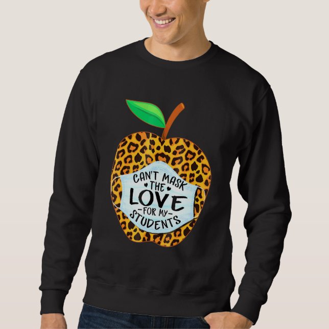 Cant Mask My Love Of Teaching Back To School Teach Sweatshirt (Front)
