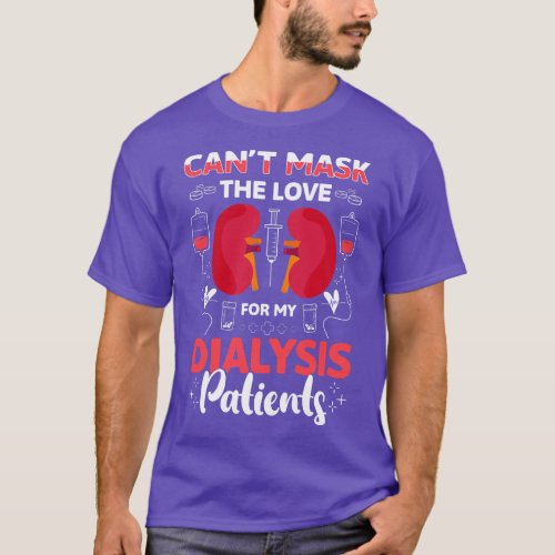 Cant Mask The Love For My Dialysis Patients T_Shirt
