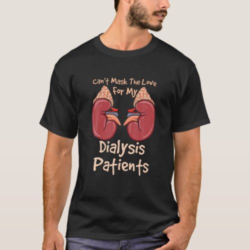 Cant Mask The Love For My Dialysis Patients T_Shirt