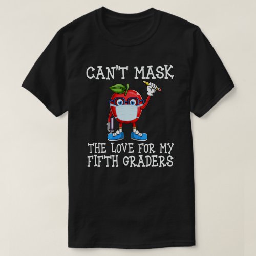 Cant Mask The Love For My Fifth Graders Teacher T_Shirt