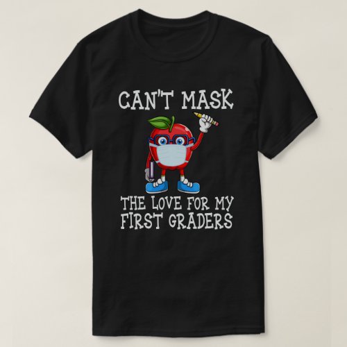 Cant Mask The Love For My First Graders Teacher T_Shirt