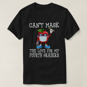 Can't Mask The Love For My Fourth Graders Teacher T-Shirt