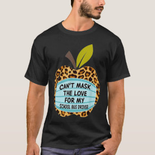 Can't Mask The Love For My School Bus Driver T-Shirt