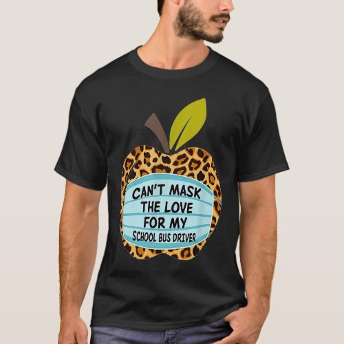 Cant Mask The Love For My School Bus Driver T_Shirt
