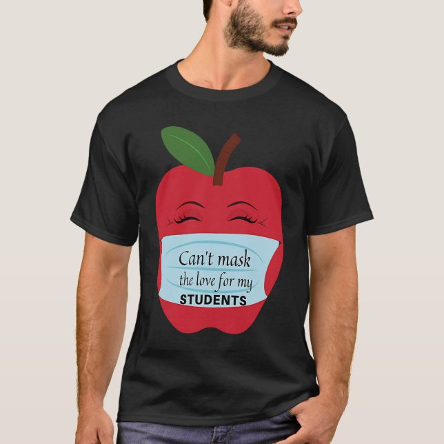 Can't Mask the Love for My Students T-Shirt (Front)