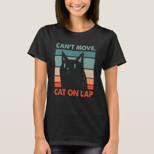 Can't Move Cat on Lap Cat Lover WFH Kitten Work Fr T-Shirt