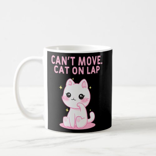 Cant Move Cat on Lap Cat Lover WFH Kitten Work Fro Coffee Mug