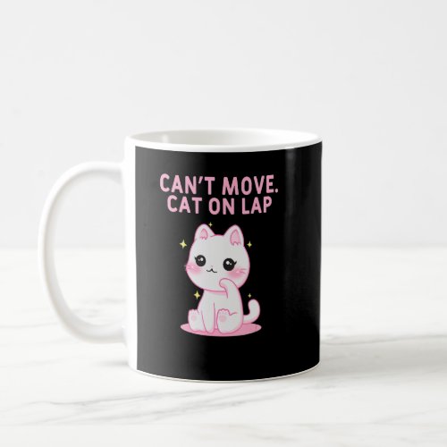 Cant Move Cat on Lap Cat Lover WFH Kitten Work Fro Coffee Mug