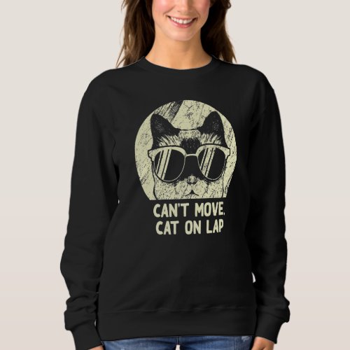 Cant Move Cat On Lap Cat  Wfh Kitten Work From Ho Sweatshirt