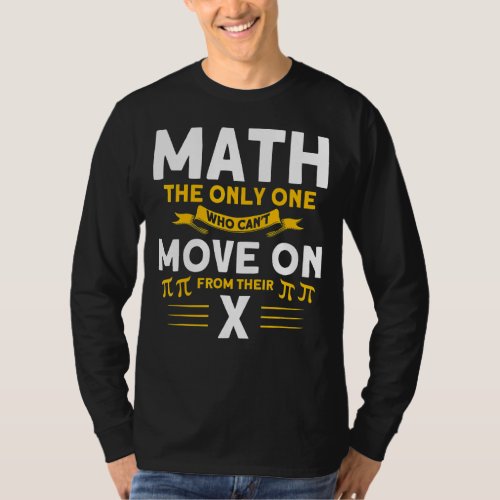 Cant Move On From Their X Math Mathmatics T_Shirt