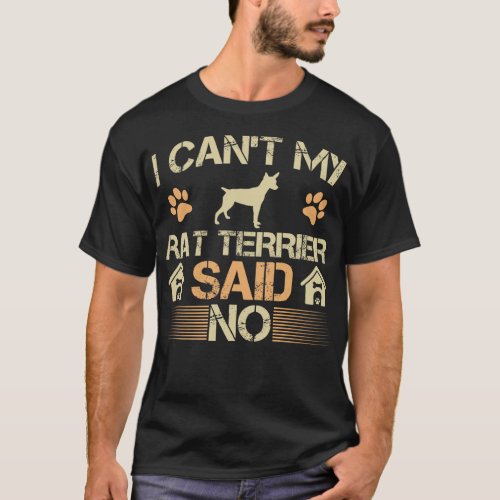 Cant My Rat Terrier Dog Said No Pet Lovers Gift T_Shirt