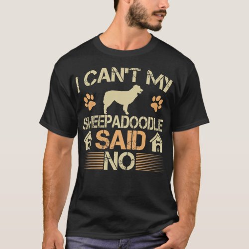 Cant My Sheepadoodle Dog Said No Pet Lovers Gift T_Shirt