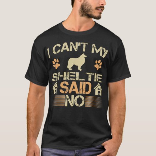Cant My Sheltie Dog Said No Pet Lovers Gift T_Shirt