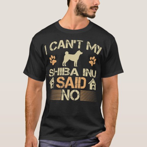 Cant My Shiba Inu Dog Said No Pet Lovers Gift T_Shirt