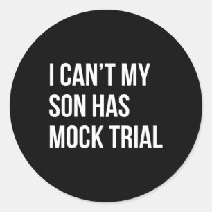 Can't My Son Has Mock Trial Funny Mom Dad Classic Round Sticker