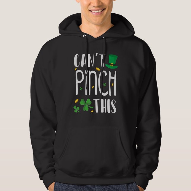 Can't Pinch This St. Patrick's Day Funny Hoodie (Front)