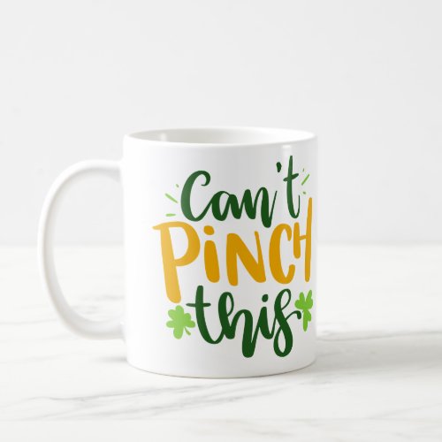 Cant Pinch This St Patricks Day Lettering  Quote Coffee Mug