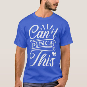 Can't Pinch This St T-Shirt
