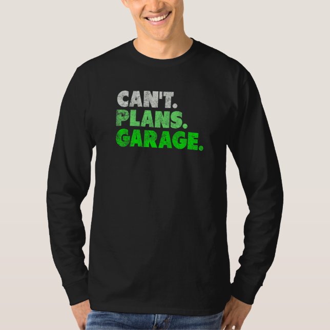 Can't Plans Garage  Mechanic Car Guy T-Shirt (Front)