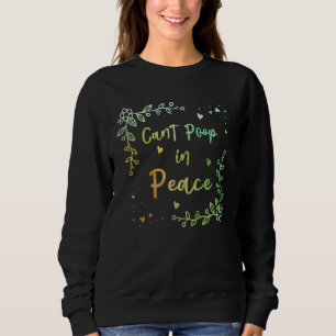 Cant Poop in Peace  Mom Humor Mother Toddler Sweatshirt