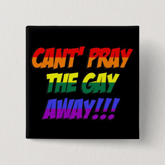 Can't Pray The Gay Away Button (Front)