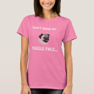 CAN'T READ MY , PUGGLE FACE... T-Shirt