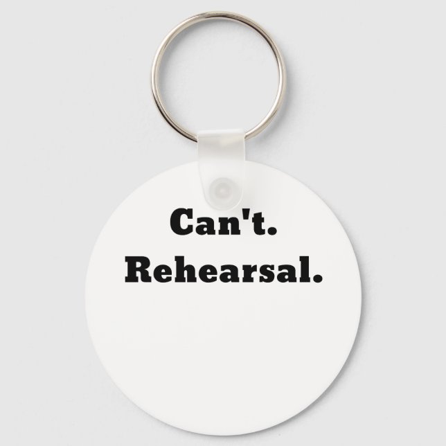 Cant Rehearsal Keychain (Front)