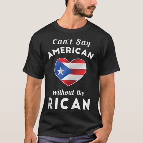 Cant Say American Without the Rican Puerto Rico B T_Shirt