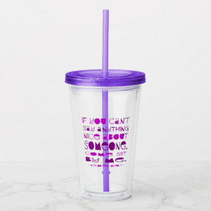 Can't Say Anything Nice Come Sit By Me Purple Acrylic Tumbler