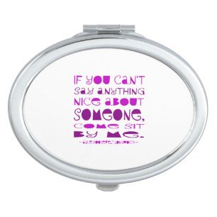 Can't Say Anything Nice Come Sit By Me Purple Makeup Mirror