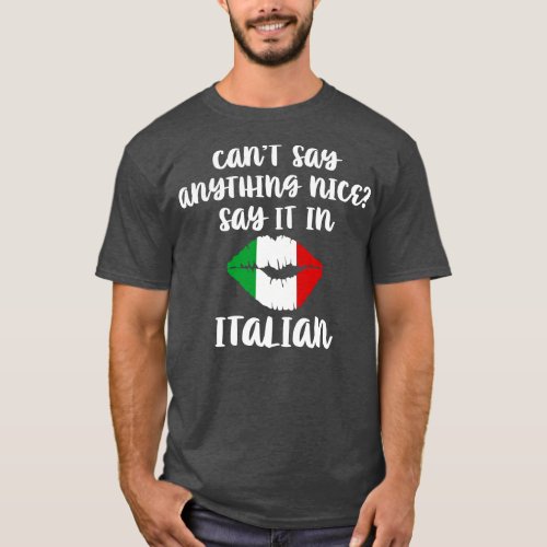Cant Say Anything Nice Say It In Italian 1 T_Shirt