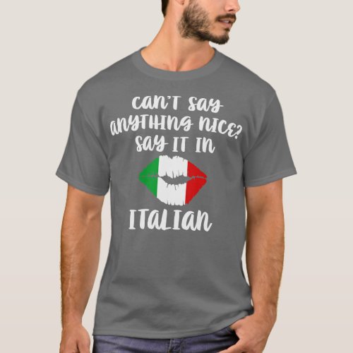 Cant Say Anything Nice Say It In Italian T_Shirt