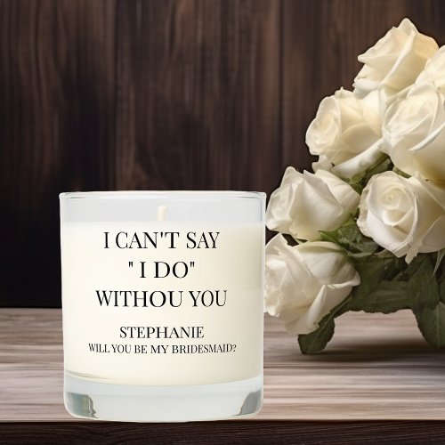 Cant Say I do Bridesmaid Bridal Party Scented Candle