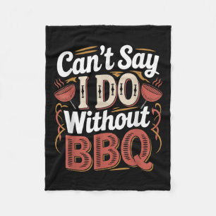 Can't Say I Do Without Bbq Barbecue Wedding Prosal Fleece Blanket