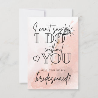Can't Say I Do Without You Bridesmaid Proposal Note Card