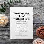 Can't Say I Do Without You Virtual Wedding Invitation<br><div class="desc">Whether you're planning a small wedding or have to change your wedding plans,  invite your loved ones to share in your celebration with this virtual wedding invitation in classic black and white.</div>