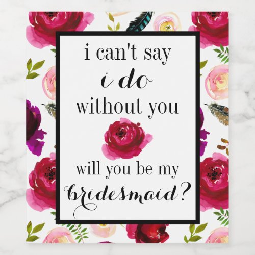 Cant Say I Do Without You Wine Labels Bridesmaid