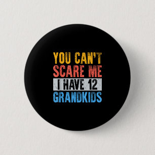 Cant scare have 12 grandkids funny grandpa grandma button