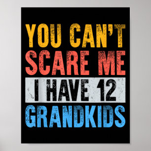 Cant scare have 12 grandkids funny grandpa grandma poster