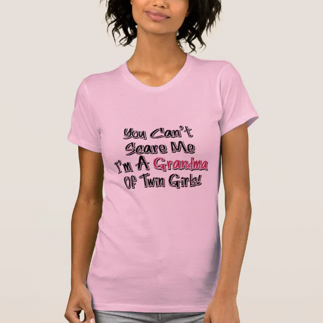 Can't Scare Me Grandma of Twin Girls Cute Quote T-Shirt | Zazzle