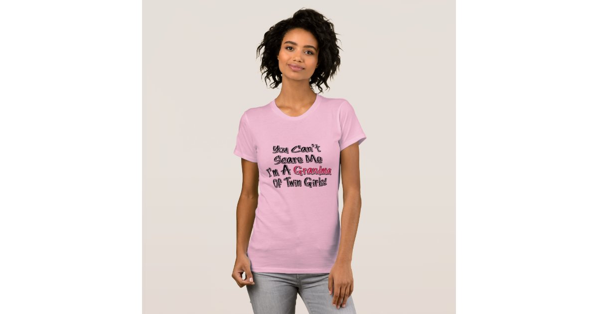 Can't Scare Me Grandma of Twin Girls Cute Quote T-Shirt | Zazzle