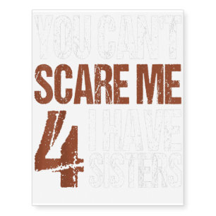 Cant Scare Me I Have Four Sisters Brother Gift Temporary Tattoos