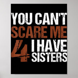 Cant Scare Me I Have Four Sisters Gift For Brother Poster