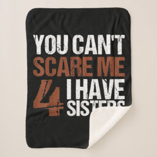 Cant Scare Me I Have Four Sisters Gift For Brother Sherpa Blanket