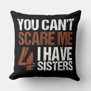 Cant Scare Me I Have Four Sisters Gift For Brother Throw Pillow