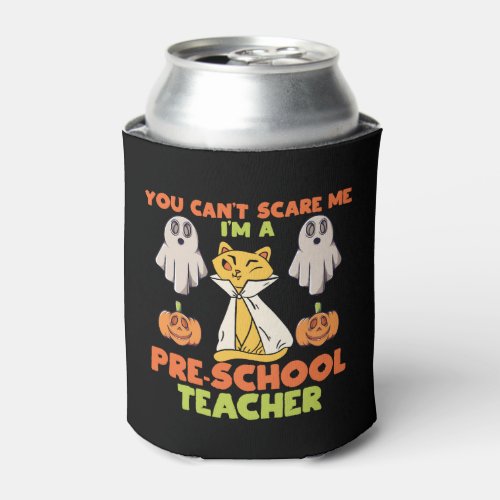 Cant Scare Me Im A Preschool Teacher Halloween Can Cooler