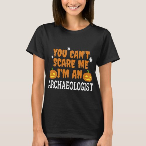 Cant Scare Me Im an Archaeologist Funny Halloween  T_Shirt