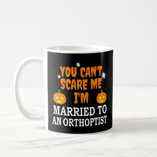 Cant Scare Me Married An Orthoptist  Scary Hallow Coffee Mug