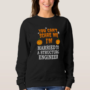 Can't Scare Me Married Structural Engineer Scary H Sweatshirt