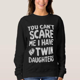 Can't Scare Twin Daughter Dad Funny Daddy Humor Fa Sweatshirt